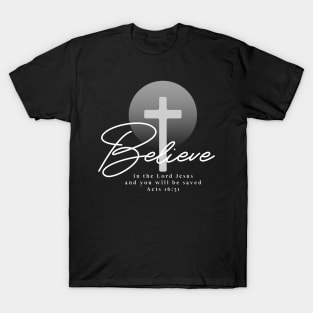 Believe in the Lord Jesus and you will be saved - Acts 16:31 T-Shirt